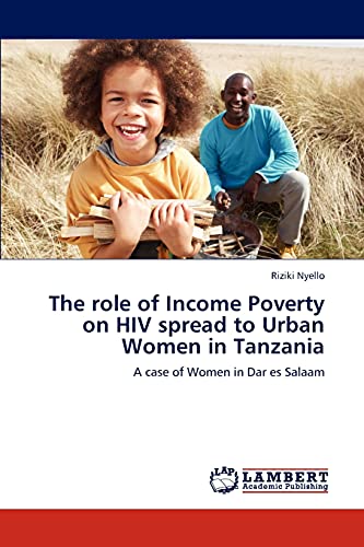 Imagen de archivo de The role of Income Poverty on HIV spread to Urban Women in Tanzania a la venta por Chiron Media