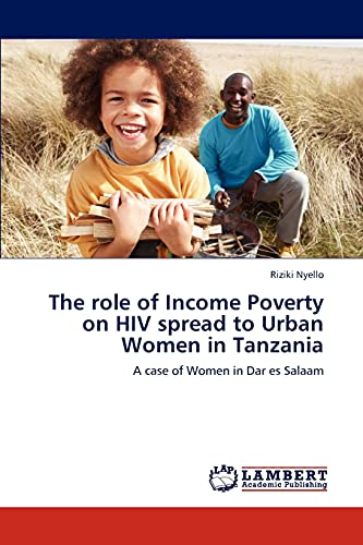 Stock image for The role of Income Poverty on HIV spread to Urban Women in Tanzania for sale by Chiron Media