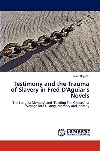 Testimony and the Trauma of Slavery in Fred D'Aguiar's Novels : 