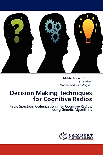 Stock image for Decision Making Techniques for Cognitive Radios: Radio Spectrum Optimizationin for Cognitive Radios, using Genetic Algorithms for sale by Lucky's Textbooks