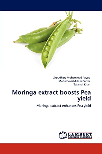 Beispielbild fr Moringa extract boosts Pea yield: Moringa extract enhances Pea yield zum Verkauf von Book Dispensary