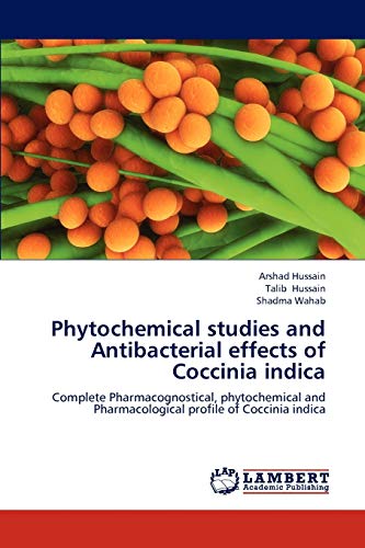Stock image for Phytochemical studies and Antibacterial effects of Coccinia indica: Complete Pharmacognostical, phytochemical and Pharmacological profile of Coccinia indica for sale by Lucky's Textbooks