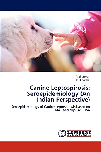 Stock image for Canine Leptospirosis: Seroepidemiology (An Indian Perspective): Seroepidemiology of Canine Leptospirosis based on MAT and rLipL32 ELISA for sale by Lucky's Textbooks