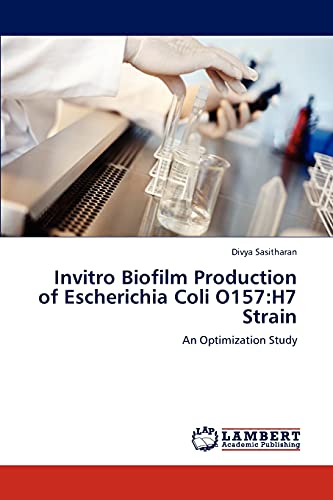 9783848487899: Invitro Biofilm Production of Escherichia Coli O157:H7 Strain: An Optimization Study