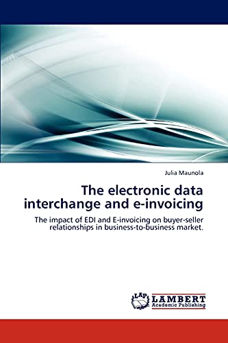 9783848487950: The electronic data interchange and e-invoicing: The impact of EDI and E-invoicing on buyer-seller relationships in business-to-business market.