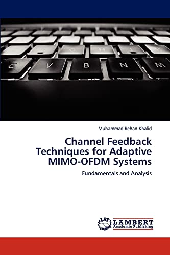 Imagen de archivo de Channel Feedback Techniques for Adaptive MIMO-OFDM Systems: Fundamentals and Analysis a la venta por Lucky's Textbooks