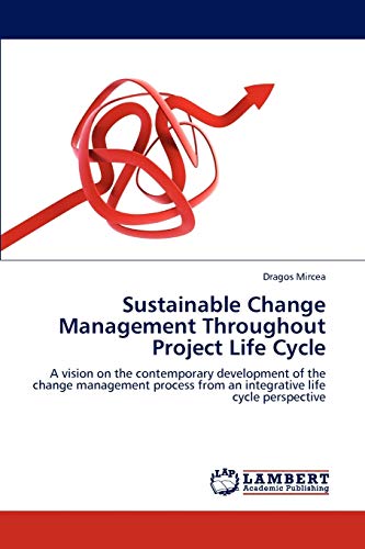 9783848488650: Sustainable Change Management Throughout Project Life Cycle: A vision on the contemporary development of the change management process from an integrative life cycle perspective