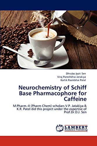 Stock image for Neurochemistry of Schiff Base Pharmacophore for Caffeine: M.Pharm.-II (Pharm Chem) scholars V.P. Jatakiya & K.R. Patel did this project under the expertise of Prof.Dr.D.J. Sen for sale by Lucky's Textbooks