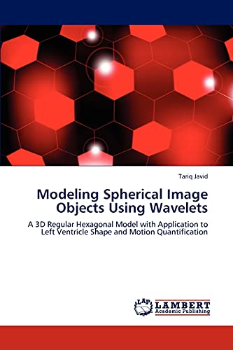 Stock image for Modeling Spherical Image Objects Using Wavelets: A 3D Regular Hexagonal Model with Application to Left Ventricle Shape and Motion Quantification for sale by Lucky's Textbooks