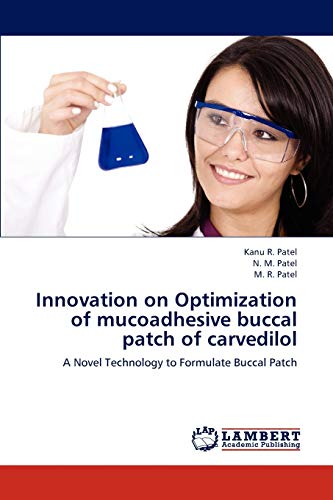 Stock image for Innovation on Optimization of mucoadhesive buccal patch of carvedilol: A Novel Technology to Formulate Buccal Patch for sale by Lucky's Textbooks
