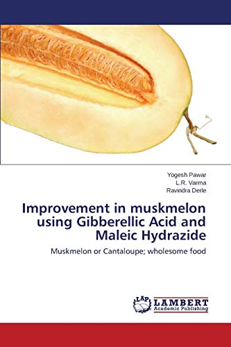 Stock image for Improvement in muskmelon using Gibberellic Acid and Maleic Hydrazide: Muskmelon or Cantaloupe; wholesome food for sale by Lucky's Textbooks