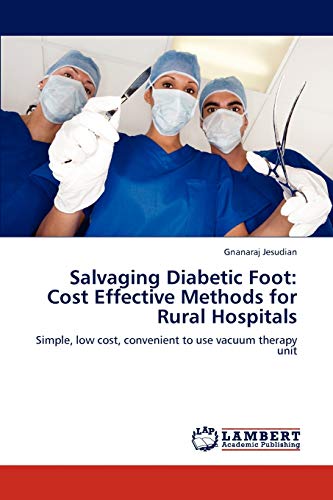 Stock image for Salvaging Diabetic Foot: Cost Effective Methods for Rural Hospitals: Simple, low cost, convenient to use vacuum therapy unit for sale by Lucky's Textbooks