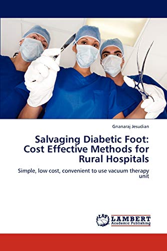 9783848489763: Salvaging Diabetic Foot: Cost Effective Methods for Rural Hospitals: Simple, low cost, convenient to use vacuum therapy unit