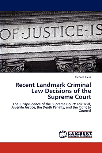 Recent Landmark Criminal Law Decisions of the Supreme Court: The Jurisprudence of the Supreme Court: Fair Trial, Juvenile Justice, the Death Penalty, and the Right to Counsel (9783848490851) by Klein, Richard