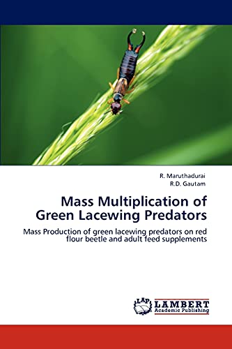Stock image for Mass Multiplication of Green Lacewing Predators: Mass Production of green lacewing predators on red flour beetle and adult feed supplements for sale by Lucky's Textbooks