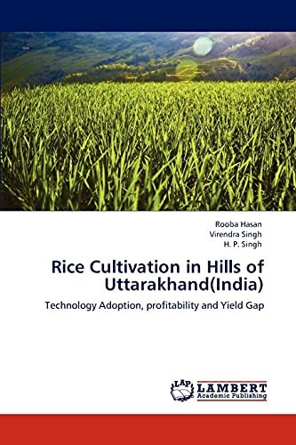 Rice Cultivation in Hills of Uttarakhand(India): Technology Adoption, profitability and Yield Gap (9783848491773) by Hasan, Rooba; Singh, Virendra; Singh, H. P.