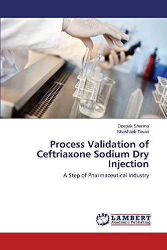 Beispielbild fr Process Validation of Ceftriaxone Sodium Dry Injection: A Step of Pharmaceutical Industry zum Verkauf von Lucky's Textbooks