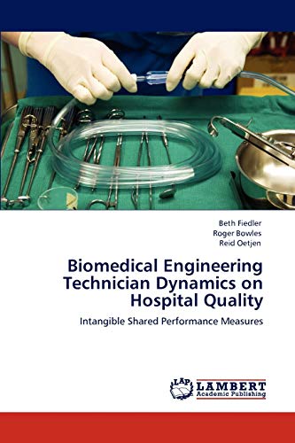 Beispielbild fr Biomedical Engineering Technician Dynamics on Hospital Quality: Intangible Shared Performance Measures zum Verkauf von Lucky's Textbooks