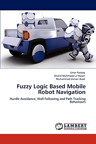 9783848492701: Fuzzy Logic Based Mobile Robot Navigation: Hurdle Avoidance, Wall Following and Path Tracking Behaviours