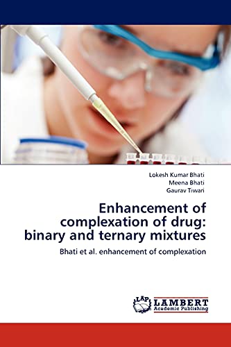 Stock image for Enhancement of complexation of drug: binary and ternary mixtures: Bhati et al. enhancement of complexation for sale by Lucky's Textbooks
