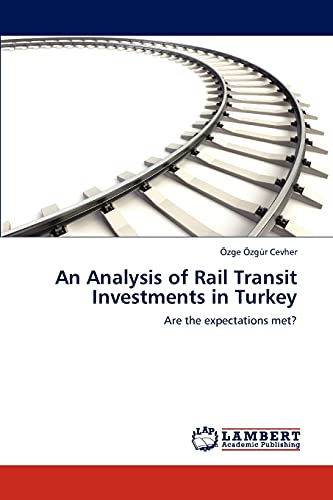 An Analysis of Rail Transit Investments in Turkey : Are the expectations met? - Özge Özgür Cevher