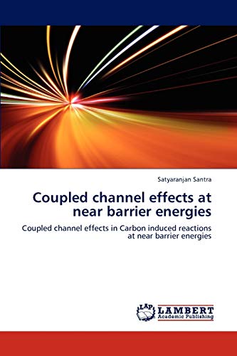 Coupled channel effects at near barrier energies Coupled channel effects in Carbon induced reactions at near barrier energies - Satyaranjan Santra
