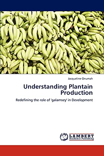 Understanding Plantain Production: Redefining the role of 'galamsey' in Development [Soft Cover ] - Onumah, Jacqueline