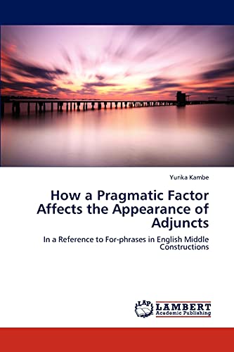 9783848495207: How a Pragmatic Factor Affects the Appearance of Adjuncts: In a Reference to For-phrases in English Middle Constructions