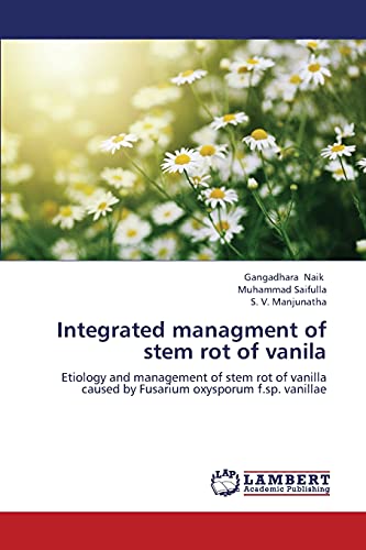 Imagen de archivo de Integrated managment of stem rot of vanila: Etiology and management of stem rot of vanilla caused by Fusarium oxysporum f.sp. vanillae a la venta por Lucky's Textbooks