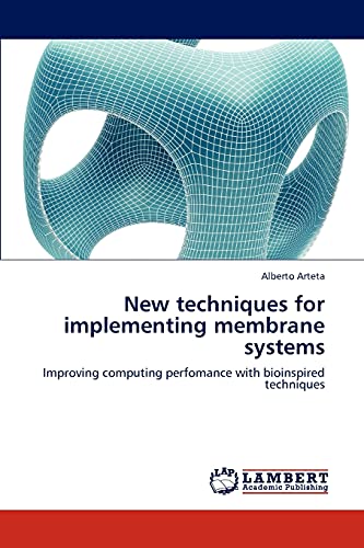 Stock image for New techniques for implementing membrane systems: Improving computing perfomance with bioinspired techniques for sale by Lucky's Textbooks