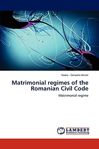 Stock image for Matrimonial regimes of the Romanian Civil Code: Matrimonial regime for sale by Lucky's Textbooks