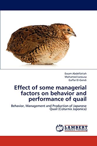 Stock image for Effect of some managerial factors on behavior and performance of quail: Behavior, Management and Production of Japanese Quail (Coturnix Japonica) for sale by Lucky's Textbooks