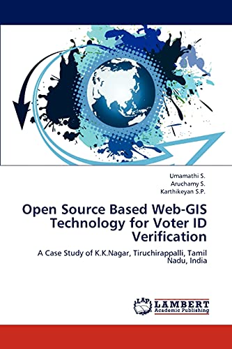 Imagen de archivo de Open Source Based Web-GIS Technology for Voter ID Verification: A Case Study of K.K.Nagar, Tiruchirappalli, Tamil Nadu, India a la venta por Lucky's Textbooks