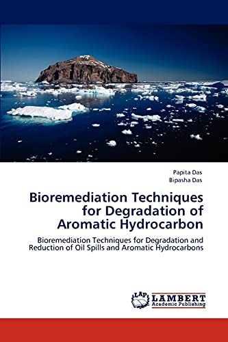 Stock image for Bioremediation Techniques for Degradation of Aromatic Hydrocarbon: Bioremediation Techniques for Degradation and Reduction of Oil Spills and Aromatic Hydrocarbons for sale by Lucky's Textbooks
