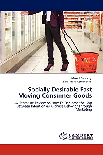 9783848497621: Socially Desirable Fast Moving Consumer Goods: - A Literature Review on How To Decrease the Gap Between Intention & Purchase Behavior Through Marketing