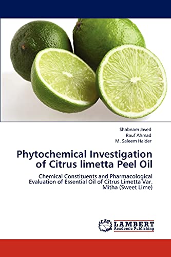 Stock image for Phytochemical Investigation of Citrus limetta Peel Oil: Chemical Constituents and Pharmacological Evaluation of Essential Oil of Citrus Limetta Var. Mitha (Sweet Lime) for sale by Lucky's Textbooks
