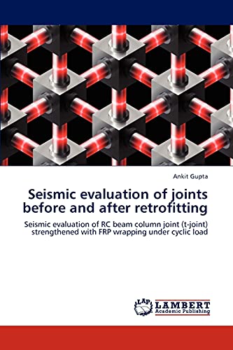 9783848498352: Seismic evaluation of joints before and after retrofitting: Seismic evaluation of RC beam column joint (t-joint) strengthened with FRP wrapping under cyclic load