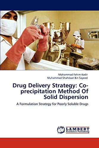 Imagen de archivo de Drug Delivery Strategy: Co-precipitation Method Of Solid Dispersion: A Formulation Strategy for Poorly Soluble Drugs a la venta por Lucky's Textbooks