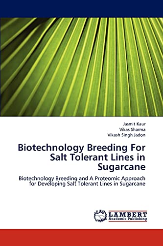 Stock image for Biotechnology Breeding For Salt Tolerant Lines in Sugarcane: Biotechnology Breeding and A Proteomic Approach for Developing Salt Tolerant Lines in Sugarcane for sale by Reuseabook