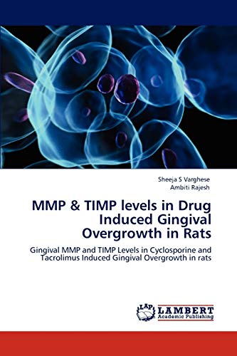 Stock image for MMP & TIMP levels in Drug Induced Gingival Overgrowth in Rats: Gingival MMP and TIMP Levels in Cyclosporine and Tacrolimus Induced Gingival Overgrowth in rats for sale by Lucky's Textbooks
