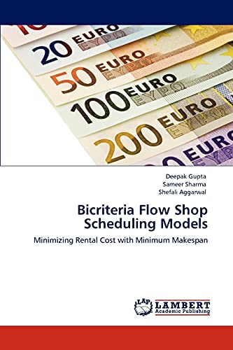 Imagen de archivo de Bicriteria Flow Shop Scheduling Models: Minimizing Rental Cost with Minimum Makespan a la venta por Lucky's Textbooks