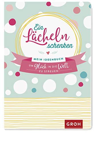 Beispielbild fr Ein Lcheln schenken: Mein Ideenbuch, um Glck in die Welt zu streuen zum Verkauf von medimops