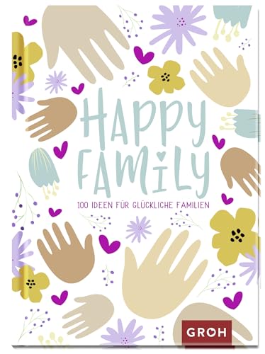 Happy Family: 100 Ideen für glückliche Familien - Groh