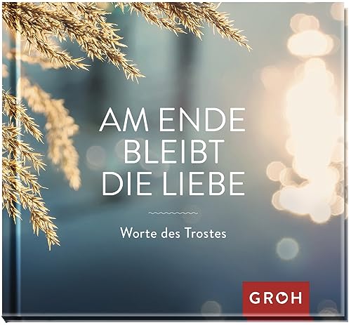 Stock image for Am Ende bleibt die Liebe. Worte des Trostes -Language: german for sale by GreatBookPrices