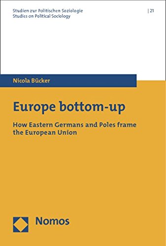 9783848700127: Europe bottom-up: How Eastern Germans and Poles frame the European Union (Studien Zur Politischen Soziologie / Studies On Political So)