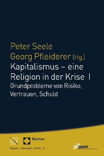 Stock image for Kapitalismus - Eine Religion in Der Krise I: Grundprobleme Von Risiko, Vertrauen, Schuld (German Edition) for sale by BuchZeichen-Versandhandel