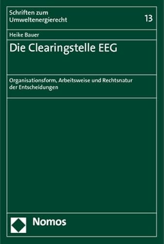 Stock image for Die Clearingstelle EEG Organisationsform, Arbeitsweise und Rechtsnatur der Entscheidungen for sale by Buchpark