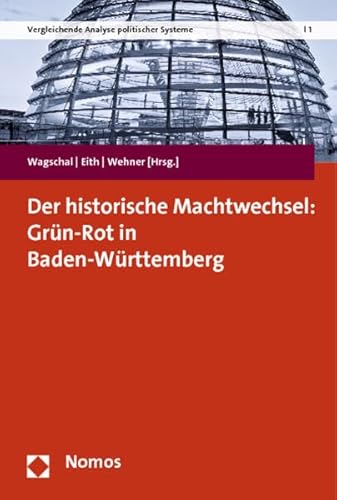 9783848700349: Der Historische Machtwechsel: Grun-Rot in Baden-Wurttemberg (Vergleichende Analyse Politischer Systeme) (German Edition)