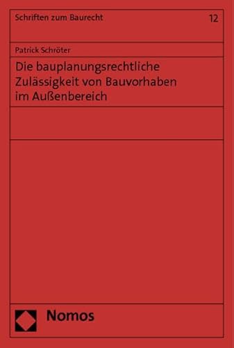 9783848700660: Die Bauplanungsrechtliche Zulassigkeit Von Bauvorhaben Im Aussenbereich: 12 (Schriften Zum Baurecht)