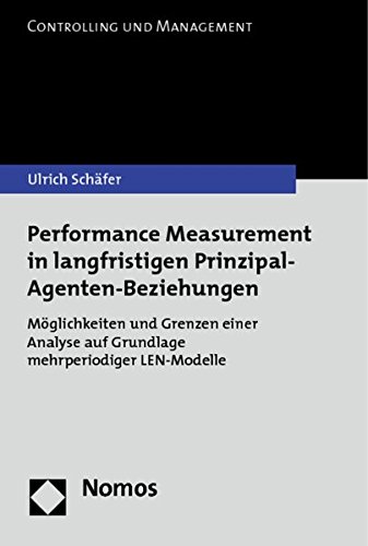 Performance Measurement in Langfristigen Prinzipal-Agenten-Beziehungen: Moglichkeiten Und Grenzen Einer Analyse Auf Grundlage Mehrperiodiger Len-Modelle (German Edition) (9783848701841) by Schafer, Ulrich